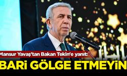 Mansur Yavaş'tan Bakan Tekin'e yanıt: Gölge etmeyin