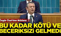 Özgür Özel'den iktidara: Bu kadar kötü ve beceriksizi gelmedi