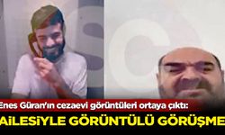 Enes Güran'ın cezaevi görüntüleri ortaya çıktı: Ailesiyle görüntülü görüşme