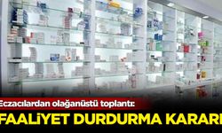 Eczacılardan olağanüstü toplantı: Faaliyet durdurma kararı