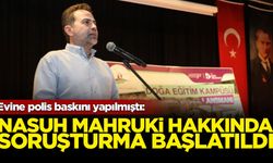 Evine polis baskını yapılmıştı: Nasuh Mahruki hakkında soruşturma başlatıldı