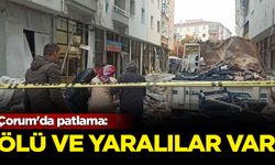 Çorum'da patlama: Ölü ve yaralılar var