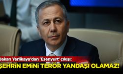 Bakan Yerlikaya'dan 'Esenyurt' açıklaması: