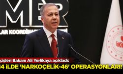 İçişleri Bakanı Ali Yerlikaya açıkladı: 14 ilde 'Narkoçelik' operasyonları