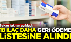 Bakan Işıkhan açıkladı: 18 ilaç daha geri ödeme listesine alındı