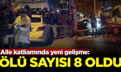 İstanbul'daki aile katliamında yeni gelişme: Ölü sayısı 8'e yükseldi