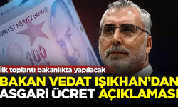 Bakan Işıkhan'dan asgari ücret açıklaması: İlk toplantı bakanlıkta yapılacak