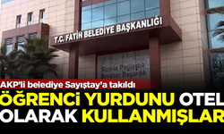 AKP’li belediye Sayıştay’a takıldı! Öğrenci yurdunu otel yapmışlar