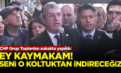 CHP Grup Toplantısı sokakta yapıldı: Ey kaymakam! Seni o koltuktan indireceğiz