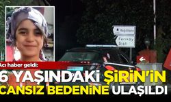 2 gündür kayıptı! 6 yaşındaki Şirin Elmas’ın cansız bedeni bulundu