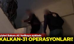 İçişleri Bakanı Ali Yerlikaya açıkladı: Kalkan-31 operasyonları!