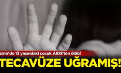 Korkunç olay! İzmir'de 13 yaşındaki çocuk AIDS'ten öldü