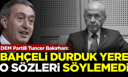 DEM Partili Tuncer Bakırhan: Bahçeli durduk yere o sözleri söylemedi