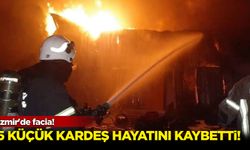 İzmir'de facia: 5 küçük kardeş hayatını kaybetti