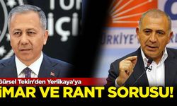 Gürsel Tekin'den Yerlikaya'ya: İmar ve rant...