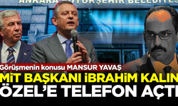 MİT Başkanı İbrahim Kalın'dan, Özgür Özel'e 'Mansur Yavaş' telefonu