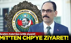 MİT Başkanı İbrahim Kalın'dan CHP’ye ziyaret