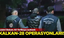 İçişleri Bakanı Ali Yerlikaya açıkladı: Kalkan-28 operasyonları...