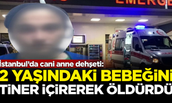 İstanbul’da cani anne dehşeti: Bebeğini tiner içirerek öldürdü