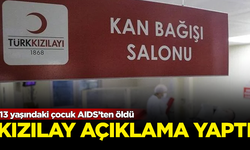 AIDS'ten ölen 13 yaşındaki çocuk için Kızılay'dan flaş açıklama