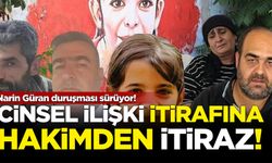 Narin Güran duruşması sürüyor! Cinsel ilişki itirafına hakimden itiraz