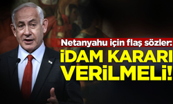 Netanyahu için flaş sözler: Hakkında idam kararı verilmelidir