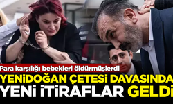 Bebek katili Yenidoğan Çetesi davasında yeni itiraflar geldi