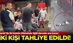 İzmir’de iki kişinin ölümüyle ilgili davada ara karar: İki kişi tahliye edildi