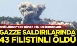 İsrail Lübnan'ı bir günde 145 kez bombaladı: Gazze'ye saldırılarda ise 43 Filistinli hayatını kaybetti