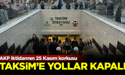 AKP iktidarının '25 Kasım' korkusu! Taksim'e çıkan tüm yollar kapalı