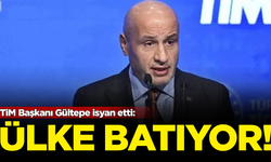 Türkiye İhracatçılar Meclisi Başkanı Mustafa Gültepe: Ülke batıyor!