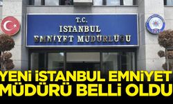 İstanbul'da yeni Emniyet Müdürü belli oldu