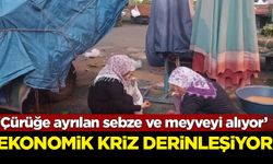 'Çürüğe ayrılan sebze ve meyveyi alıyor': Ekonomik kriz derinleşiyor