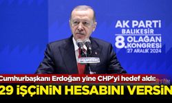 Cumhurbaşkanı Erdoğan yine CHP'yi hedef aldı: 29 işçinin hesabını versin