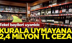 Tekel bayileri uyarıldı: Kurala uymayana 2,4 milyon tl ceza