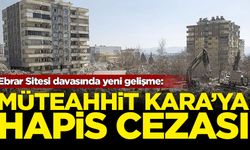 Ebrar Sitesi Güvenç Apartmanı davasında yeni gelişme: Müteahhit Kara'ya hapis cezası