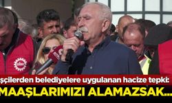 İşçilerden belediyelere uygulanan hacize tepki: Maaşlarımızı alamazsak...