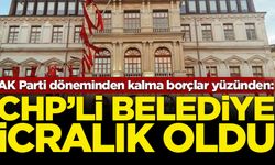 AK Parti döneminden kalma borçlar yüzünden: CHP'li belediye icralık oldu