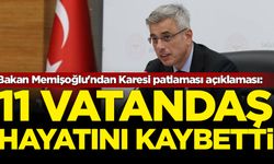 Bakan Memişoğlu'ndan Karesi patlaması açıklaması: 11 vatandaş hayatını kaybetti