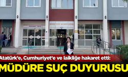 Atatürk’e, Cumhuriyet’e ve laikliğe hakaret etti: Okul müdürüne suç duyurusu