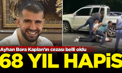 Ayhan Bora Kaplan’ın cezası belli oldu: 68 yıl hapis cezası verildi