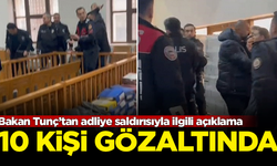 Bakan Tunç’tan adliye saldırısıyla ilgili açıklama: 10 kişi gözaltında