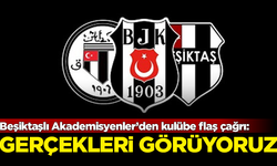 Beşiktaşlı Akademisyenler’den kulübe flaş çağrı: Gerçekleri görüyoruz