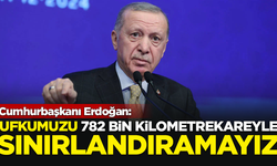 Cumhurbaşkanı Recep Tayyip Erdoğan: Ufkumuzu 782 bin kilometrekareyle sınırlandıramayız