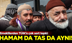 Emeklilerden TÜİK'e çok sert tepki: Hamam da tas da aynıdır!