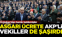 Asgari ücrete AKP'li vekiller de şaşırdı! Erdoğan'dan hamle beklediler