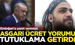 Asgari ücret yorumu tutuklama getirdi! Erdoğan'a yanıt vermişti