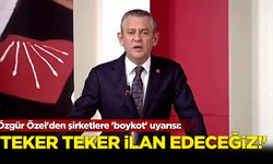 Özgür Özel'den şirketlere 'boykot' uyarısı: 'Teker teker ilan edeceğiz!'