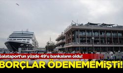 Borçlar ödenememişti: Galataport'un yüzde 49'u bankaların oldu