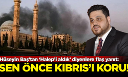 Hüseyin Baş’tan ‘Halep’i aldık’ diyenlere flaş yanıt: Sen önce Kıbrıs'ı koru!